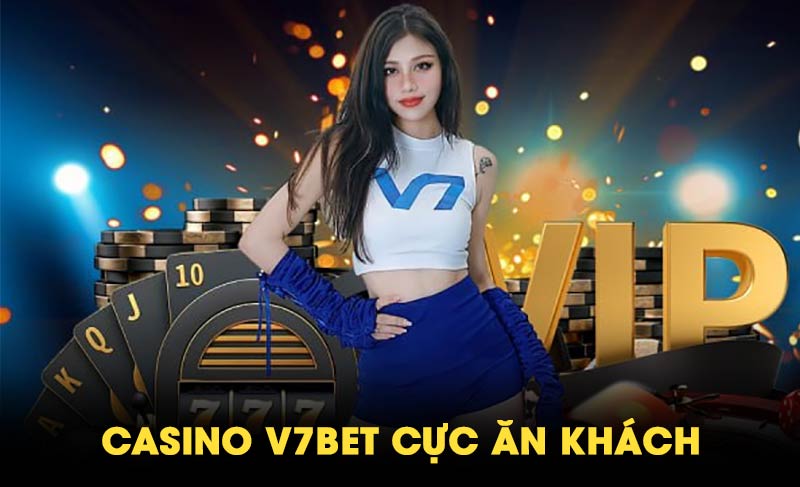 V7bet sảnh casino ăn khách